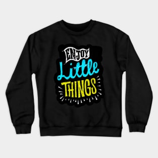 Enjoy Little Things - Typography Inspirational Quote Design Great For Any Occasion Crewneck Sweatshirt